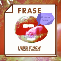 I Need It Now Ft. Fawna (VIP House REMIX )