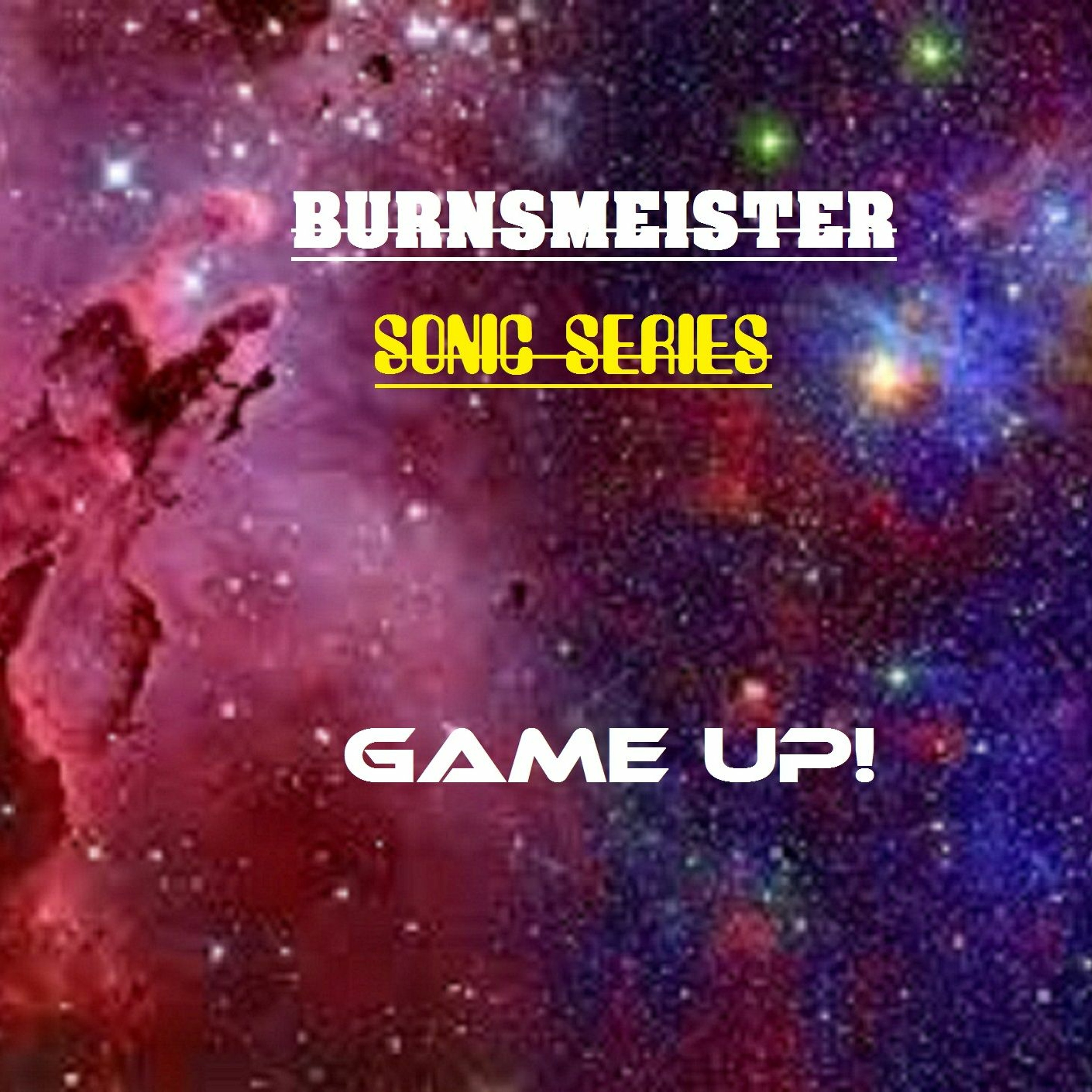 BURNSMEISTER SONIC SERIES PRESENTS "GAME UP" episode artwork
