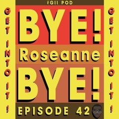 42. Bye Roseanne !