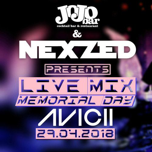 NEXZED - Memorial Day Avicii / Live Mix @ JoJo Bar 29.04.2018