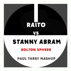 Raito Vs Stanny Abram - Bolton Sphere(Paul Threy MashUp)FREE DOWNLOAD