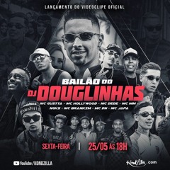 MCs Gustta, Hollywood, Dede, MM, Brankim, DN, Japa e NGKS - Bailão do DJ Douglinhas