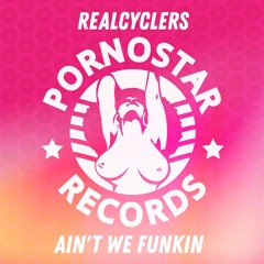 Realcyclers - Aint We Funkin *OUT NOW*