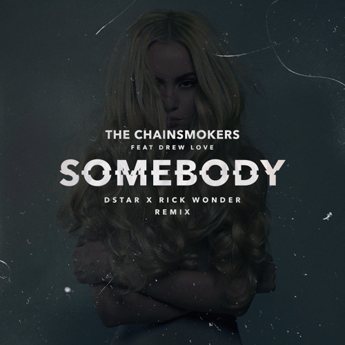 The Chainsmokers - Somebody (Dstar x Rick Wonder Remix)