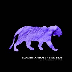Elegant Animal - Like That (Cheynsaw Remix)