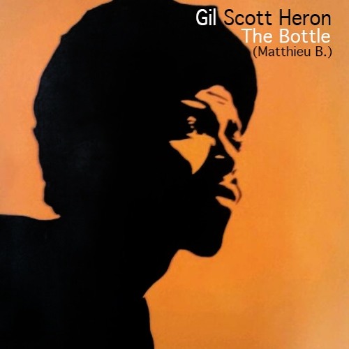 Stream Gil Scott Heron - The Bottle ( Matthieu B. )FREE DOWNLOAD by  Matthieu B. ( Official ) | Listen online for free on SoundCloud