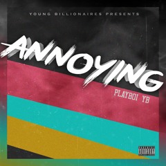 PLAYBOI YB- ANNOYING