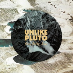 Unlike Pluto - Run, Bobby, Run