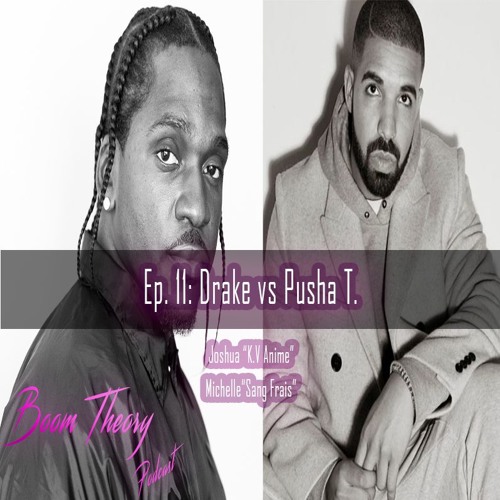 Boom Theory Podcast EP: 11– Drake Vs Pusha T
