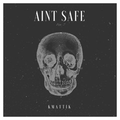 Aint safe -  (prod by kmattik)