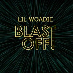 LIL WOADIE - BLAST OFF (PROD. ZORAN)