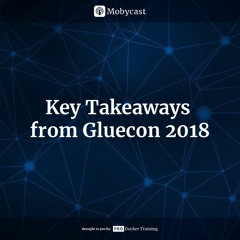 Mobycast 12: Key Takeaways from Gluecon 2018