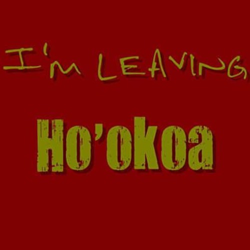 Ho'okoa - I'm Leaving