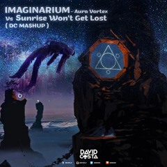 Imaginarium Vs Sunrise Won't Get Lost ( DC MASHUP )