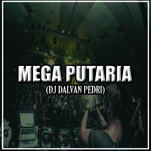 MEGA PUTARIA (DJ DALVAN PEDRI)