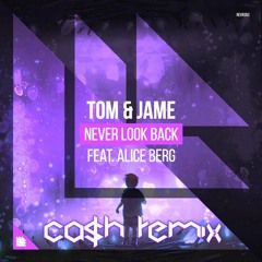 Tom & Jame - Never Look Back ft. Alice Berg(Ca$h Remix)