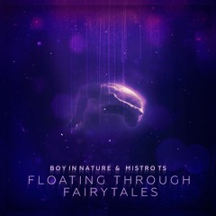 Boy In Nature & Mistro Ts - Floating Through Fairytales