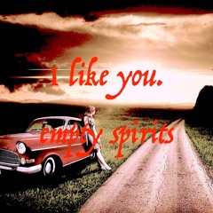 Empty Spirits - I like you