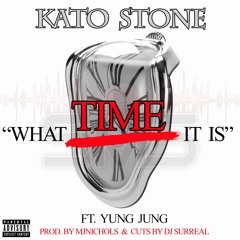 KATO STONE- WHAT TIME IT IS… FT YUNG JUNG CUTS BY DJ SURREAL