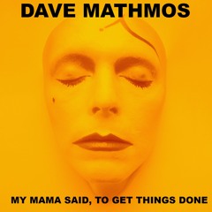 My Mama Said To Get Things Done (Dave Mathmos Remix)