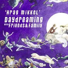 daydreaming with Hrag Mikkel (01-06-2018)