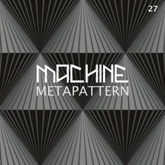 MACHINE 27  : Metapattern live @ Machine 9 Years 19.05.2018