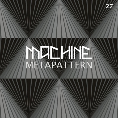 MACHINE 27  : Metapattern live @ Machine 9 Years 19.05.2018