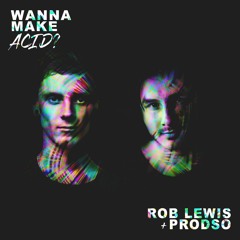 Rob Lewis & Prosdo - Wanna Make Acid? [FREE DOWNLOAD]