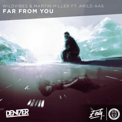 WildVibes & Martin Miller ft. Arild Aas - Far From You (DeniZer Remix)