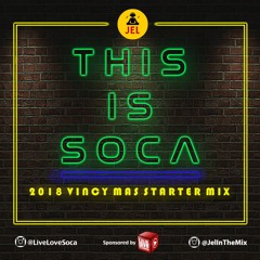 2018 THIS IS SOCA VINCY SOCA STARTER | DJ JEL & Live Love Soca "2018 Vincy Soca Mix"