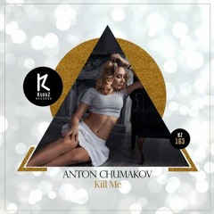 Anton Chumakov -Kill Me (Original Mix)