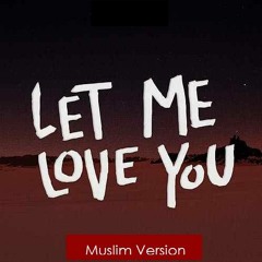 Justin Bieber - Let Me Love You (Nasheed Cover) [Vocals Only]