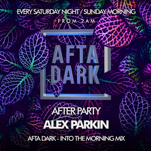 ALEX PARKIN - Afta Dark Into the Morning Mix