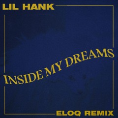 Lil Hank - Inside My Dreams (ELOQ Remix)