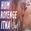 Hum Royenge Itna Hame Maloom Nahi Tha Duet Version By Pankaj Bothra Mixtape Mp3