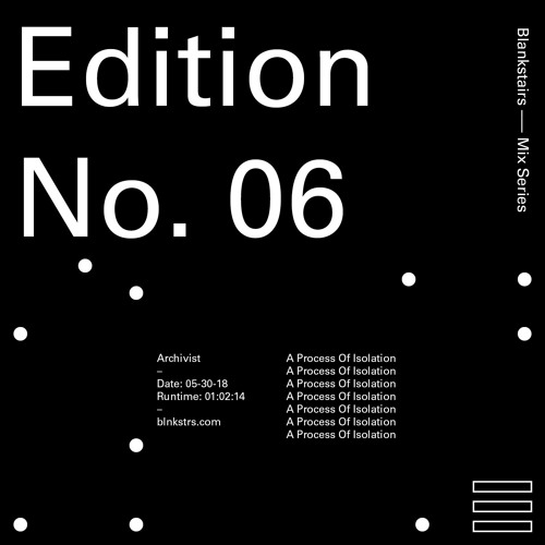 Edition No. 06 – Archivist – A Process Of Isolation