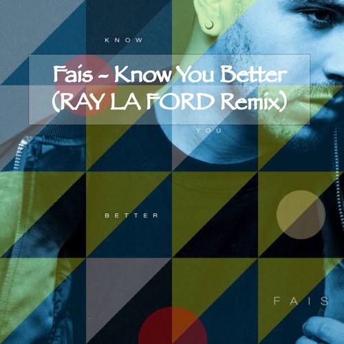 Fais - Know You Better (RAY LA FORD Remix) KOPEN/BUY = FREE DOWNLOAD