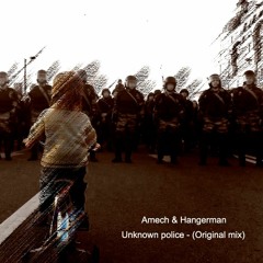 Amech & Hangerman - Unknown Police (Original Mix)