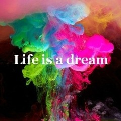 Life is a dream