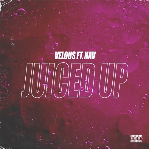 Juiced Up feat. Nav (prod. by Velous)