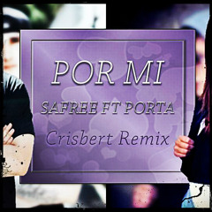 PORTA & SAFREE - POR MI (Crisbert Remix)