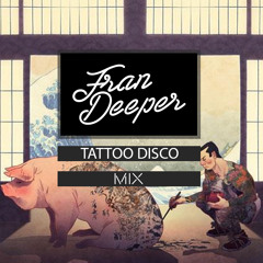 Fran Deeper - TATTOO DISCO - Spa In Disco May Mix
