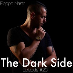 THE DARK SIDE - Episode #23 (Peppe Nastri)