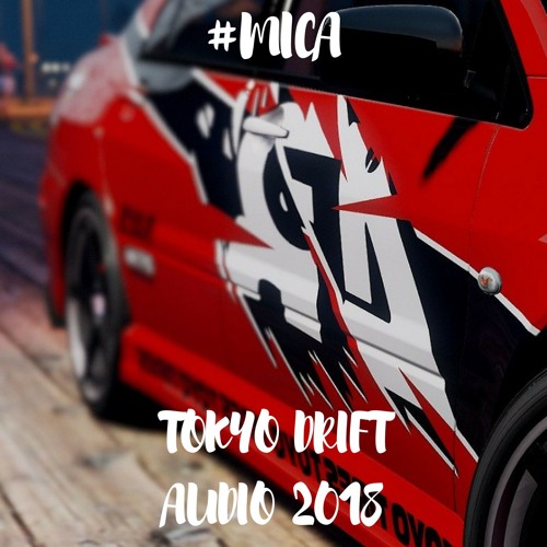 #Mica - Tokyo Drift Audio 2018