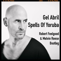 FREE DOWNLOAD | Gel Abril - Spells Of Yoruba(Robert Feelgood & Melvin Reese Bootleg)