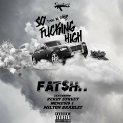 Fatshit -So Fucking High ft. Verdy Street, NEME$I$, and Milton Bradley (prod Eohgee)