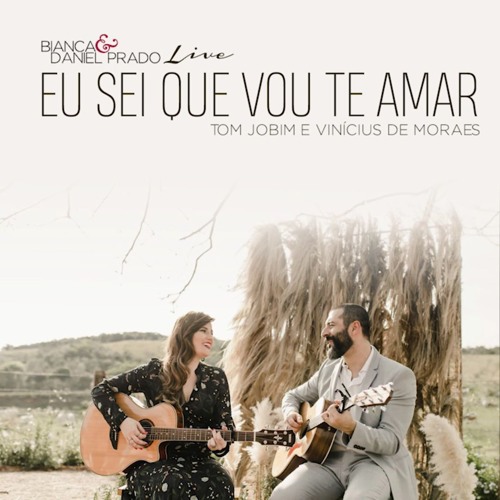 Eu Sei Que Vou Te Amar Tom Jobim Instrumental By Bianca Amp Daniel Prado Acoustic Music eu sei que vou te amar tom jobim