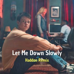 Let Me Down Slowly (Alec Benjamin) - Haddon Remix