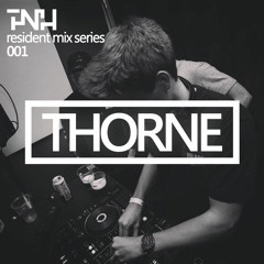TNH Resident Mix Series: 001 // Thorne