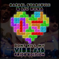 Rafael Starcevic & Liu Rosa - Dont Kill My Vibe #16 Pride Edition FD